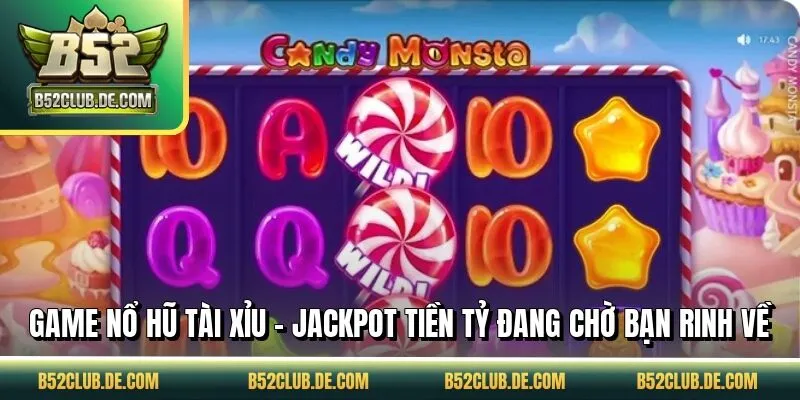 Game Nổ Hũ Tài Xỉu - Jackpot Tiền Tỷ Đang Chờ Bạn Rinh Về