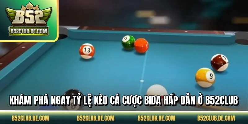 Khám phá ngay tỷ lệ kèo cá cược bida hấp dẫn ở B52CLUB