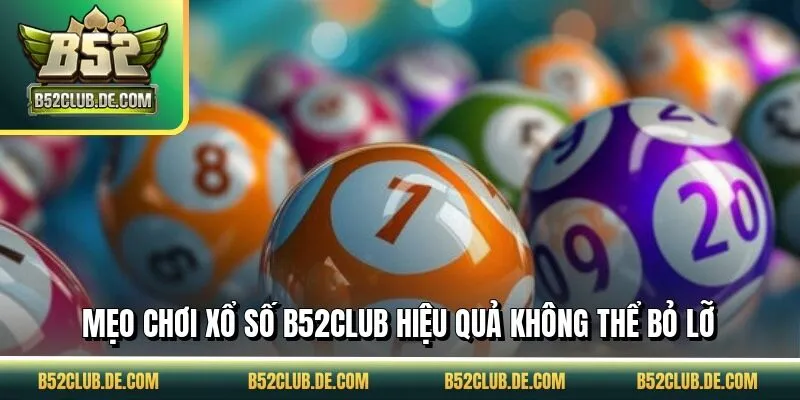 Mẹo chơi xổ số B52CLUB hiệu quả không thể bỏ lỡ