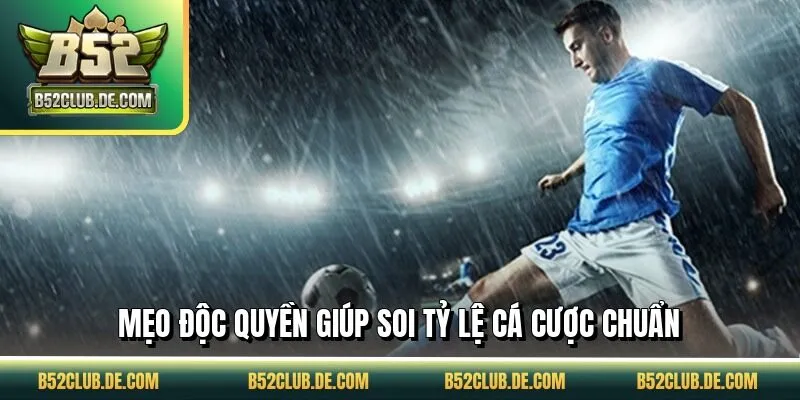 Mẹo độc quyền giúp soi tỷ lệ cá cược chuẩn