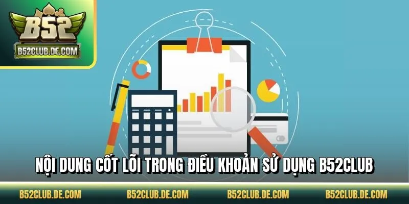 Nội dung cốt lõi trong điều khoản sử dụng B52CLUB