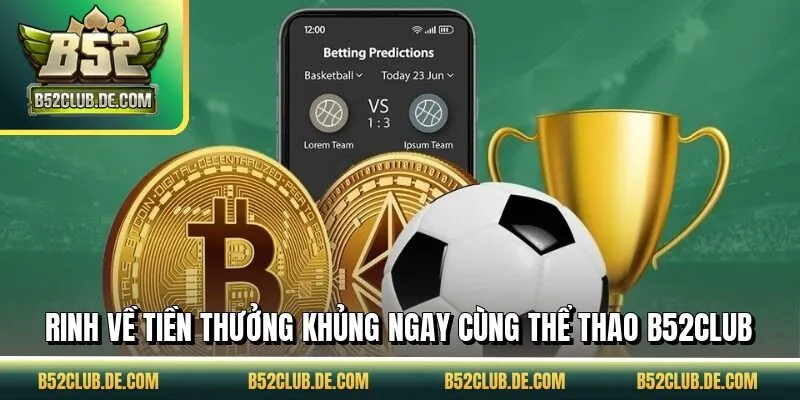Rinh về tiền thưởng khủng ngay cùng thể thao B52CLUB
