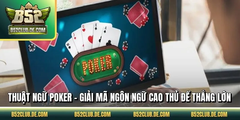 Thuật Ngữ Poker - Giải Mã Ngôn Ngữ Cao Thủ Để Thắng Lớn