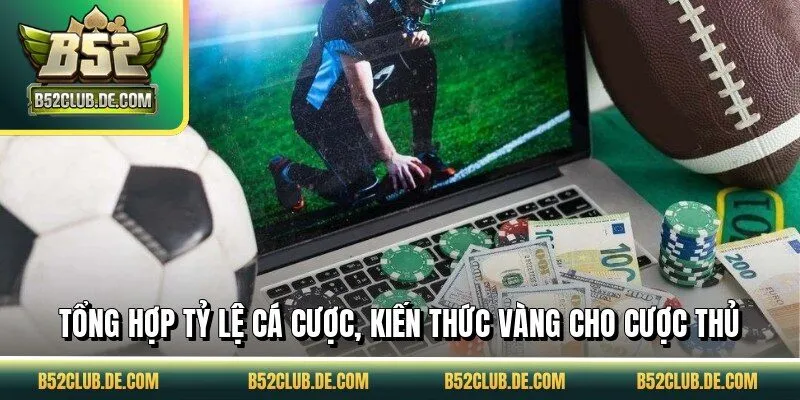 Tổng hợp tỷ lệ cá cược, kiến thức vàng cho cược thủ